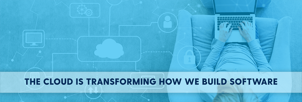 The Cloud Is Transforming How We Build Software