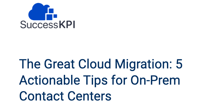 The Great Cloud Migration 5 Actionable Tips for On-Prem Contact Centers